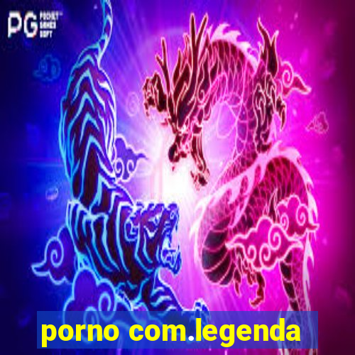 porno com.legenda